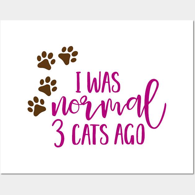 I Was Normal 3 Cats Ago Wall Art by StarsDesigns